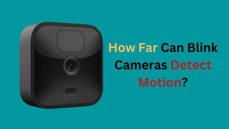 How Far Can Blink Cameras Detect Motion?