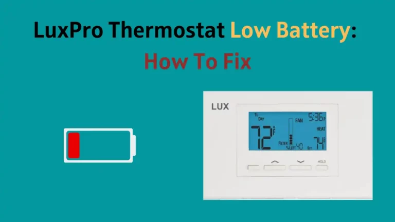 LuxPro Thermostat Low Battery: How To Fix