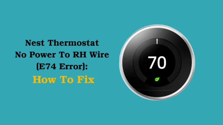 Nest Thermostat No Power To Rh Wire (E74 Error): How To Fix