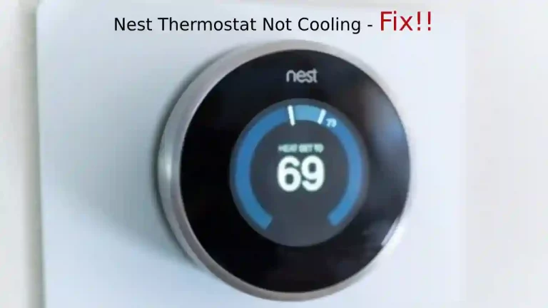 Nest Thermostat Not Cooling [Solved 100%]